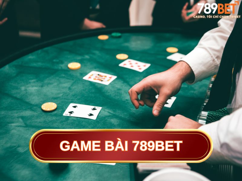 Tổng quan về sảnh game bài 789BET